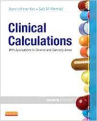 CLINICAL CALCULATIONS WITH APPLICATIONS TO GENERAL AND SPECIALTY AREAS