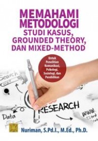 Memahami Metodologi Studi Kasus ,Grounded Theory,Dan Mixed-Method