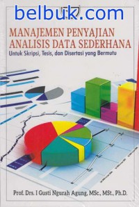 Manajemen Penyajian Analisis Data Sederhana Untuk Skripsi,Tesis Dan DisertassiYang Bermutu
