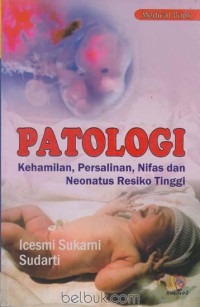 Patologi : Kehamilan, Persalinan, Nifas dan Neonatus Resiko Tinggi